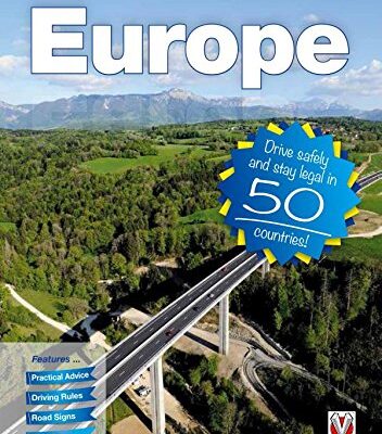 The Essential Guide to Driving in Europe: Drive safely and stay legal in 50 countries!