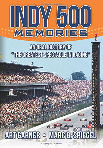 Indy 500 Memories: An Oral History of “The Greatest Spectacle in Racing”