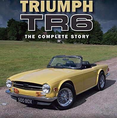 Triumph TR6: The Complete Story