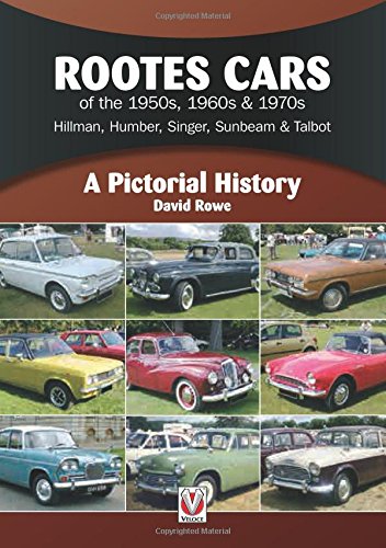 Rootes Cars of the 50s, 60s & 70’s – Hillman, Humber, Singer, Sunbeam & Talbot: A Pictorial History