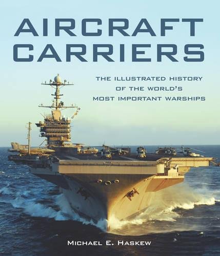 Aircraft Carriers: The Illustrated History of the World’s Most Important Warships