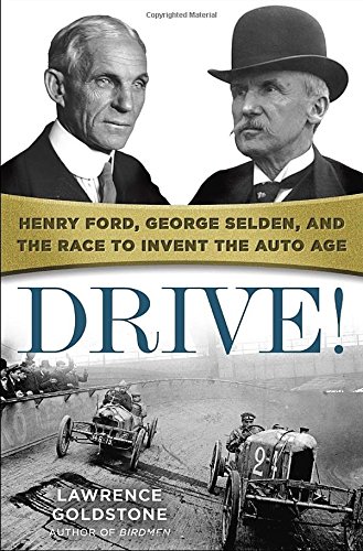 Drive!: Henry Ford, George Selden, and the Race to Invent the Auto Age