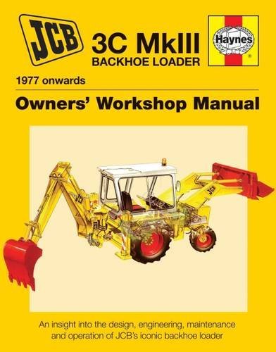CB 3C MkIII Backhoe Loader (1977 onwards): An insight into the design, engineering, maintenance and operation of JCB’s iconic excavator loader (Owners’ Workshop Manual)