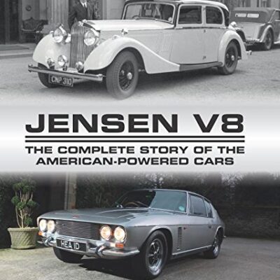 Jensen V8: The Complete Story of the American-Powered Cars