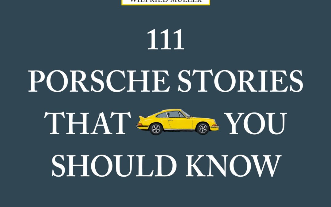 111 Porsche Stories You Should Know