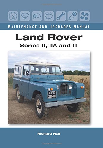 Land Rover Series II, IIA & III Maintenance and Upgrades Manual