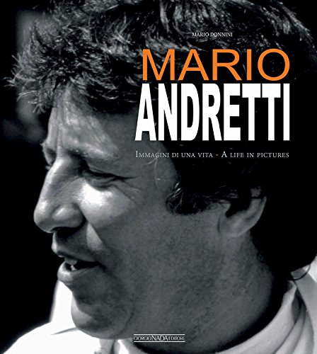Mario Andretti: Immagini di una vita/A life in pictures