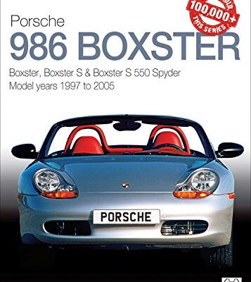 Porsche 986 Boxster, Boxster S, Boxster S 550 Spyder: Model years 1997 to 2005 (Essential Buyer's Guide)