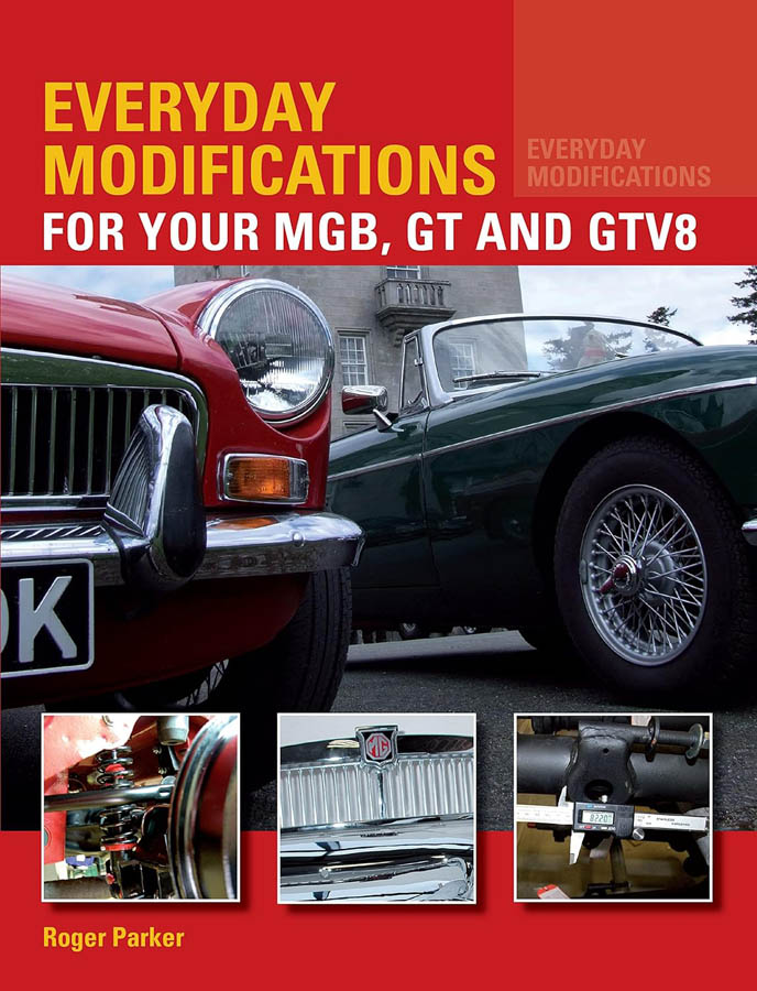 Everyday Modifications For Your MGB, GT and GTV8: How to Make your Classic Car Easier to Live With and Enjoy