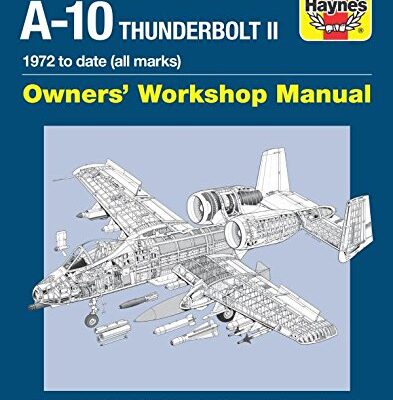 Fairchild Republic A-10 Thunderbolt II: 1972 to date Owners' Workshop Manual