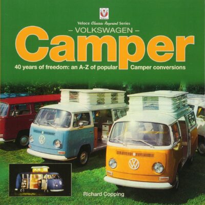 VW Camper : 40 Years of Freedom: An A-Z of Popular Camper Conversions