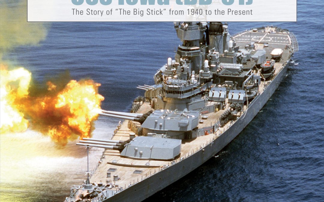 USS Iowa (BB-61): The Story of “The Big Stick” from 1940 to the Present