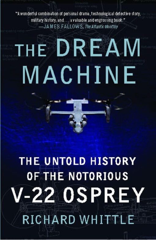 The Dream Machine - The Untold History of the Notorious V-22 Osprey