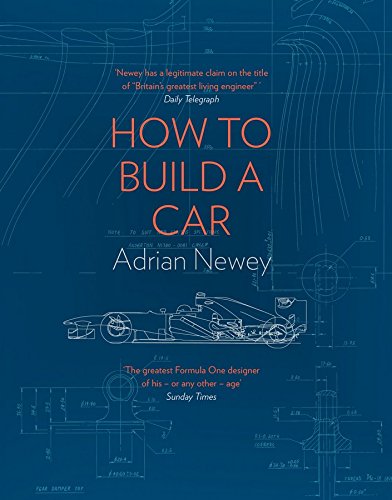 How to Build a Car:  The Autobiography of the World’s Greatest Formula 1 Designer