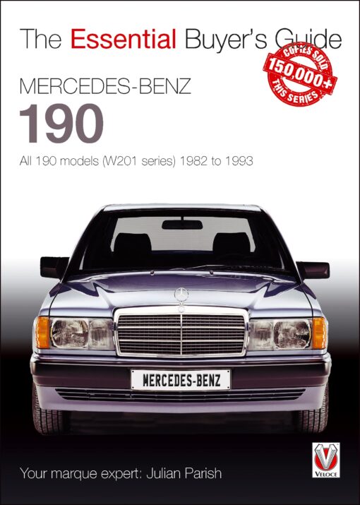 Mercedes-Benz 190: All 190 Models (W201 series) 1982 to 1993: Essential Buyer’s Guide