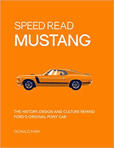 Speed Read Mustang: The History, Design and Culture Behind Ford’s Original Pony Car