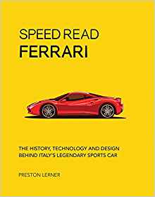 Speed Read Ferrari: The History, Technology and Design Behind Italy’s Legendary Automaker