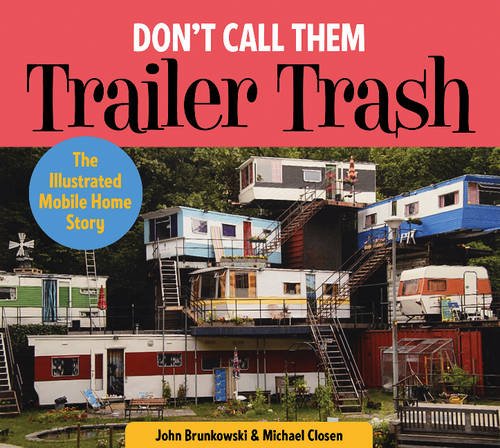 Don’t Call Them Trailer Trash: The Illustrated Mobile Home Story