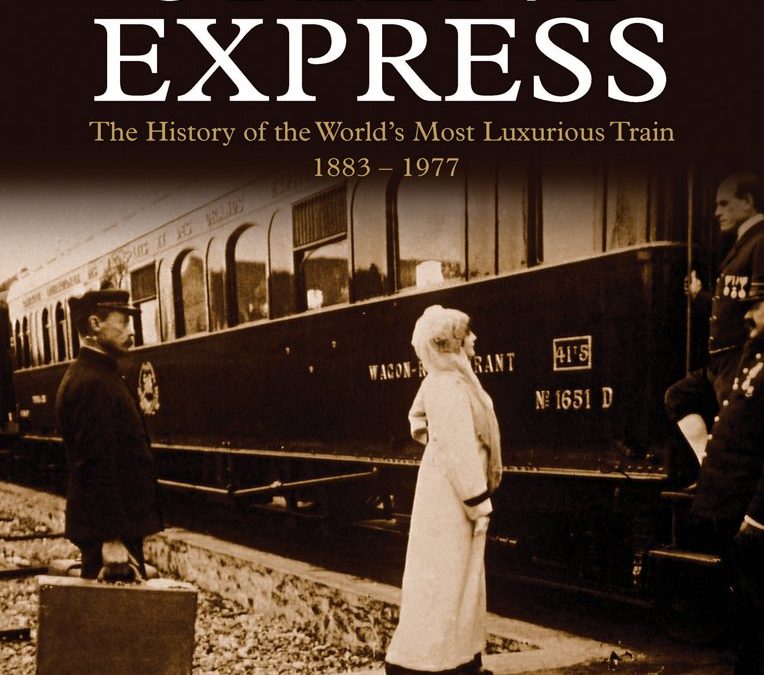 The Orient Express: The History of the World’s Most Luxurious Train 1883-1977