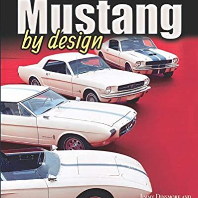 Mustang by Design: Gale Halderman and the Creation of Ford's Iconic Pony Car