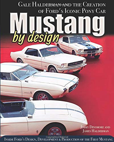 Mustang by Design: Gale Halderman and the Creation of Ford’s Iconic Pony Car