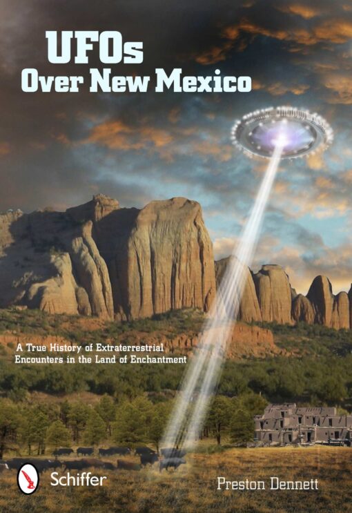 UFOs over New Mexico: A True History of Extraterrestrial Encounters in the Land of Enchantment