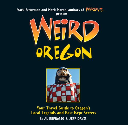 Weird Oregon: Your Travel Guide to Oregon’s Local Legends and Best Kept Secrets