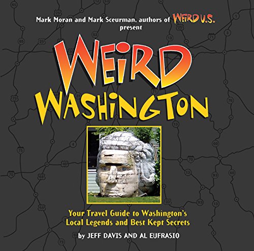Weird Washington:Your Travel Guide to Washington’s Local Legends and Best Kept Secrets
