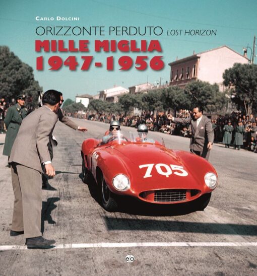 MILLE MIGLIA 1947-1956 ORIZZONTE PERDUTO / LOST HORIZON