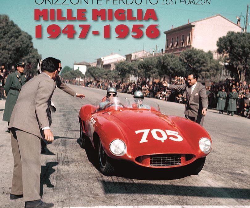 MILLE MIGLIA 1947-1956 ORIZZONTE PERDUTO / LOST HORIZON