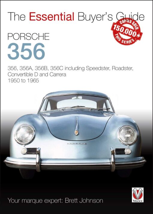 Porsche 356: 356, 356A, 356B, 356C including Speedster, Roadster, Convertible D and Carrera: models years 1950 to 1965 (Essential Buyer's Guide)