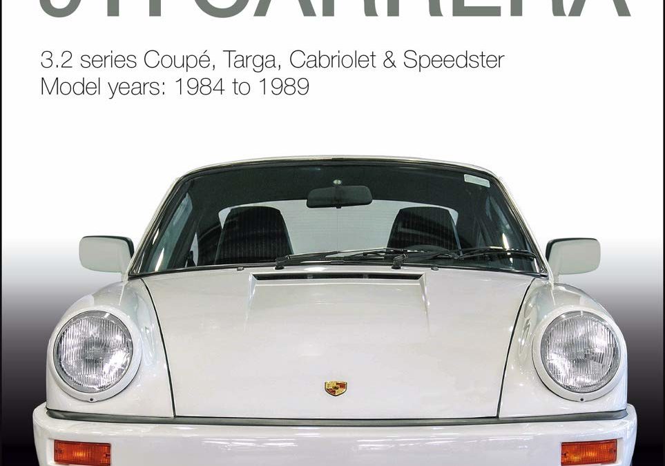 Porsche 911 Carrera: 3.2 series Coupé, Targa, Cabriolet & Speedster: Model years 1984 to 1989 (Essential Buyer’s Guide)