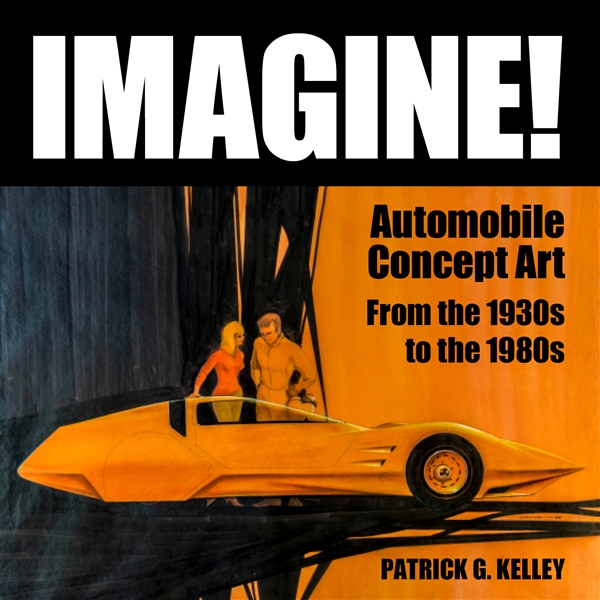 Imagine!  Automobile Concept Art from the 1930’s to the 1980’s