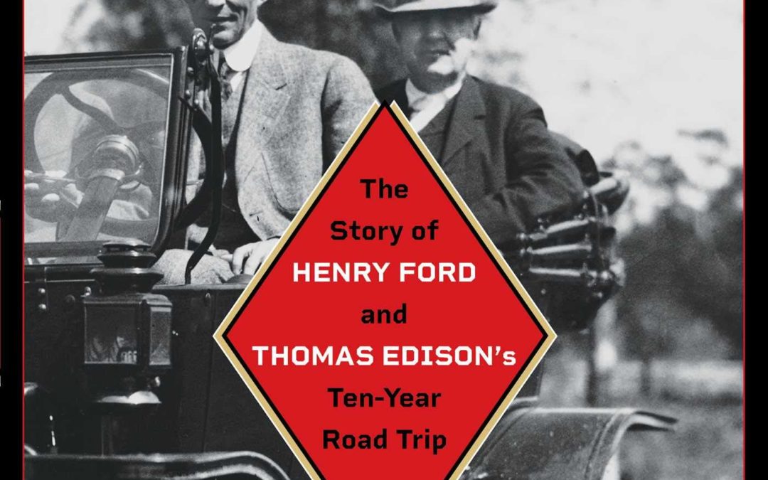 The Vagabonds: The Story of Henry Ford and Thomas Edison’s Ten-Year Road Trip