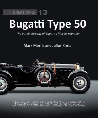 Bugatti Type 50: The autobiography of Bugatti’s first Le Mans car (Great Cars #13)