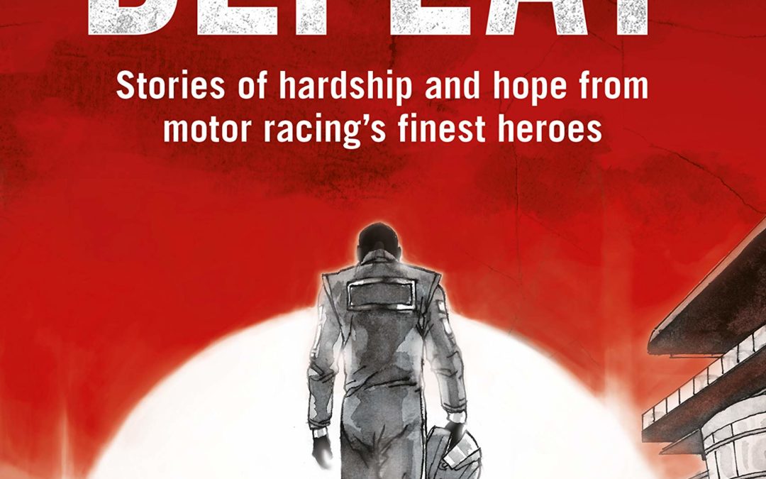 My Greatest Defeat: Stories of hardship and hope from motor racing’s finest heroes