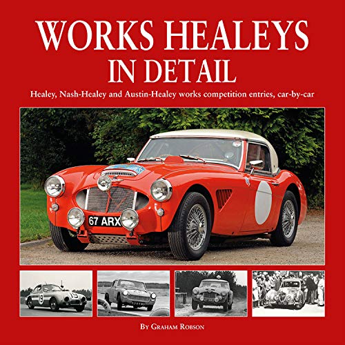 Works Healeys in Detail: Healey, Nash-Healey and Austin-Healey works competition entries, car-by-car