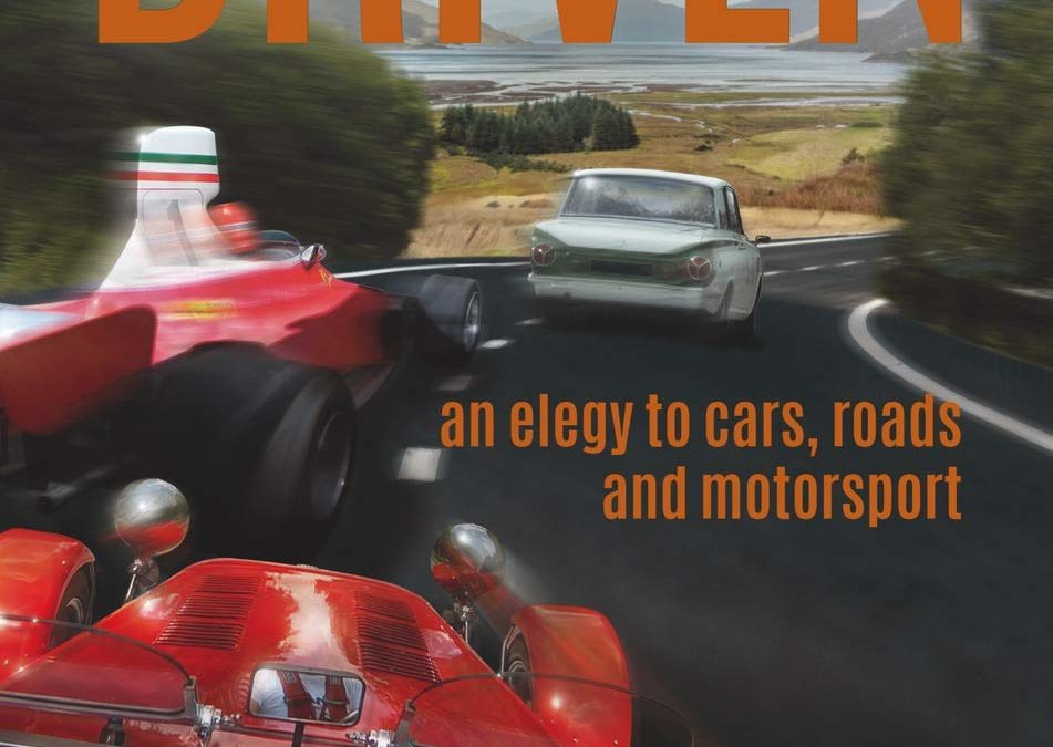 Driven: An Elegy to Cars, Roads & Motorsport