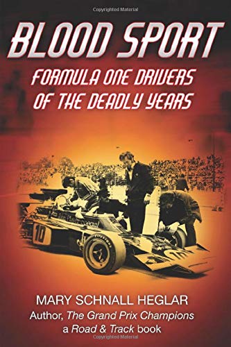 Blood Sport: Formula One Drivers of the Deadly Years