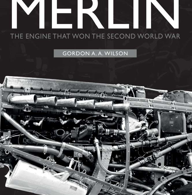 The Merlin: The Engine That Won the Second World War