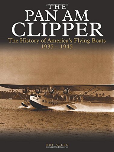The Pan Am Clipper: The History of Pan American’s Flying Boats 1935–1945