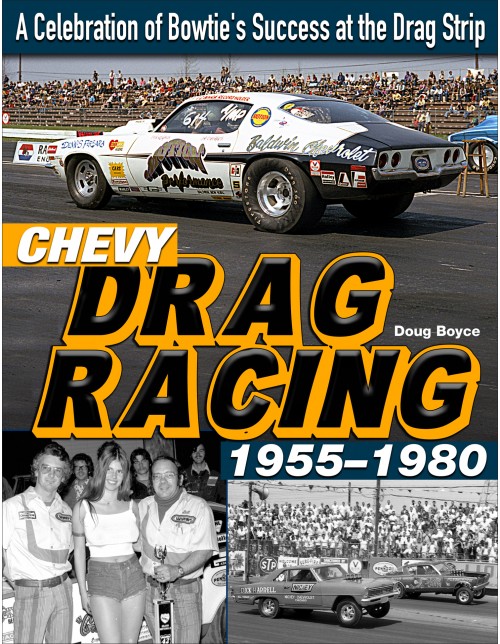 Chevy Drag Racing 1955-1980 A Celebration of Bowtie’s Success at the Drag Strip