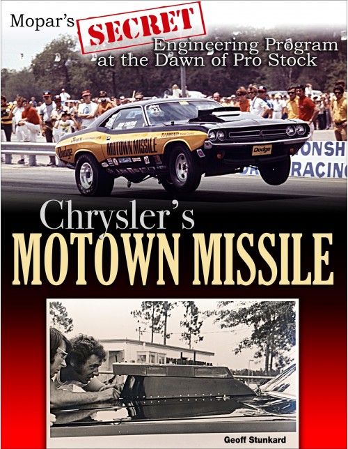 Chrysler’s Motown Missile: Mopar’s Secret Engineering Program at the Dawn of Pro Stock