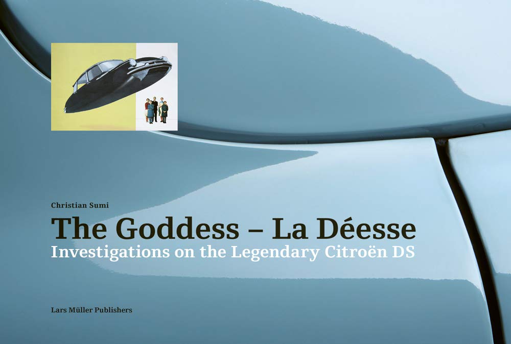 The Goddess―La Déesse: Investigations on the Legendary Citroën DS