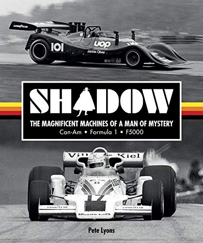 Shadow: The Magnificent Machines of a Man of Mystery: Can-Am – Formula 1 – F5000