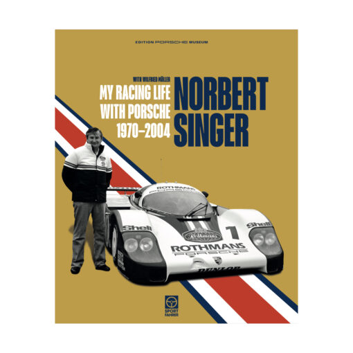 Norbert Singer – My Racing Life with Porsche 1970–2004