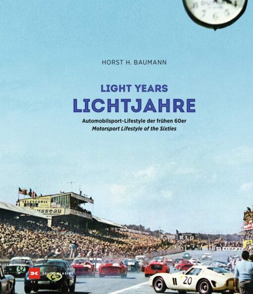 Lichtjahre / Light Years: Automobilsport - Lifestyle der frühen 60er / Automotive Lifestyle of the Sixties (English and German Edition)