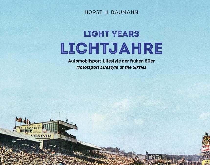 Lichtjahre / Light Years: Automobilsport – Lifestyle der frühen 60er / Automotive Lifestyle of the Sixties (English and German Edition)