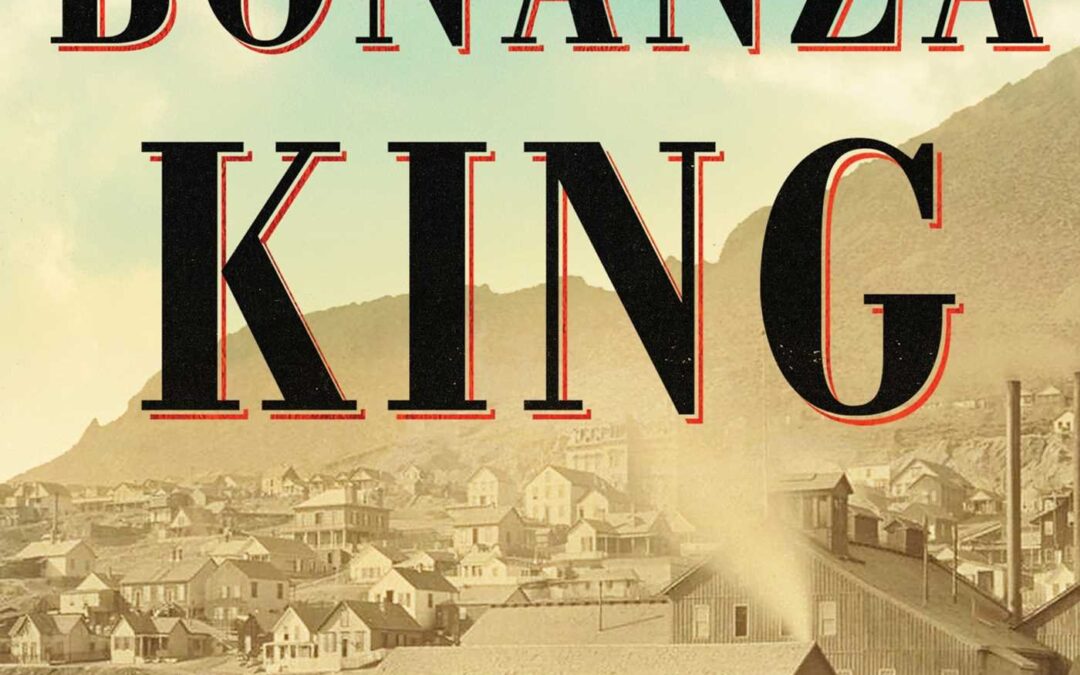 The Bonanza King: John Mackay and the Battle over the Greatest Riches in the American West