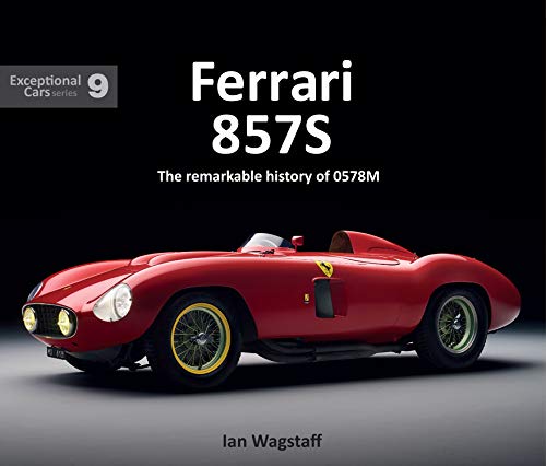 Ferrari 857S: The remarkable history of 0578M (Exceptional Cars)